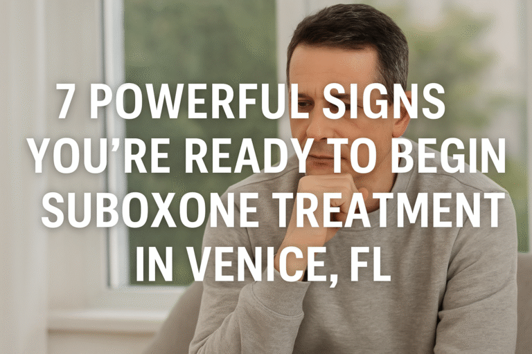 Read more about the article 7 Powerful Signs You’re Ready to Begin Suboxone Treatment in Venice, FL